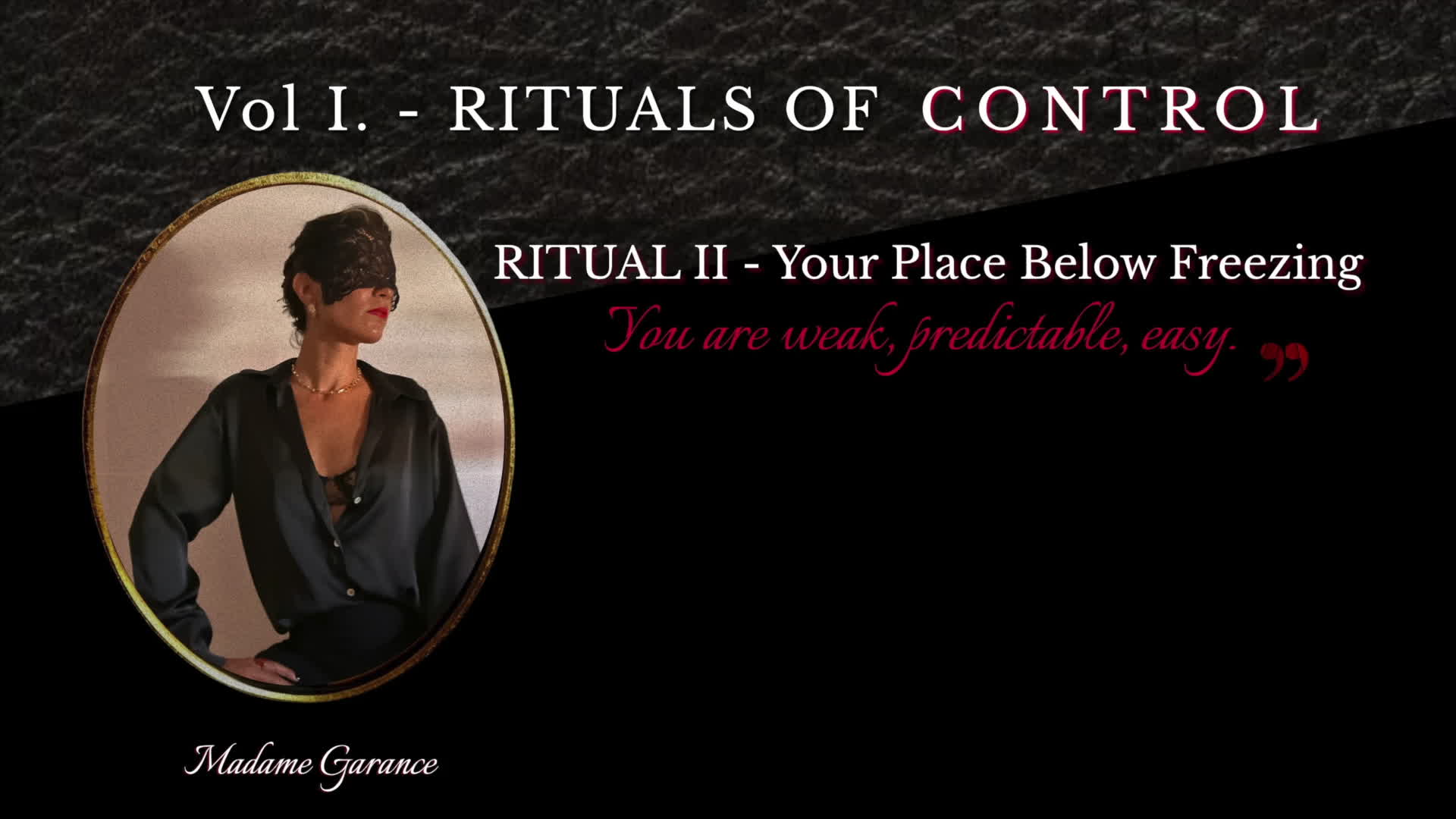 Ritual II - Your Place Below Freezing | Silken Cut By Madame Garance