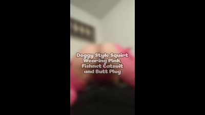 Huge Doggy Style Squirt While Having My Ass Plugged!