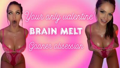 Your Only Valentine- Brain Melt Gooner Obsession