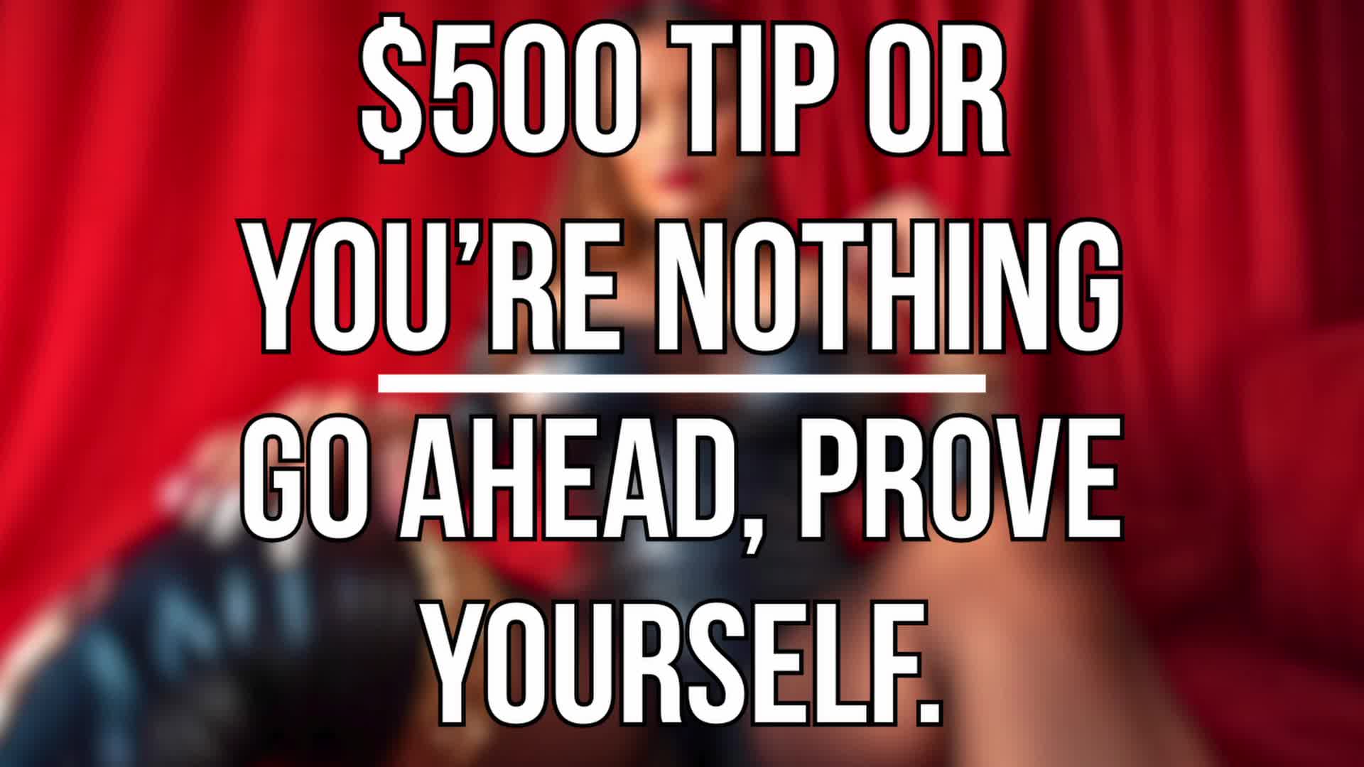 $500 Tip Or You're Nothing--Go Ahead, Prove Yourself