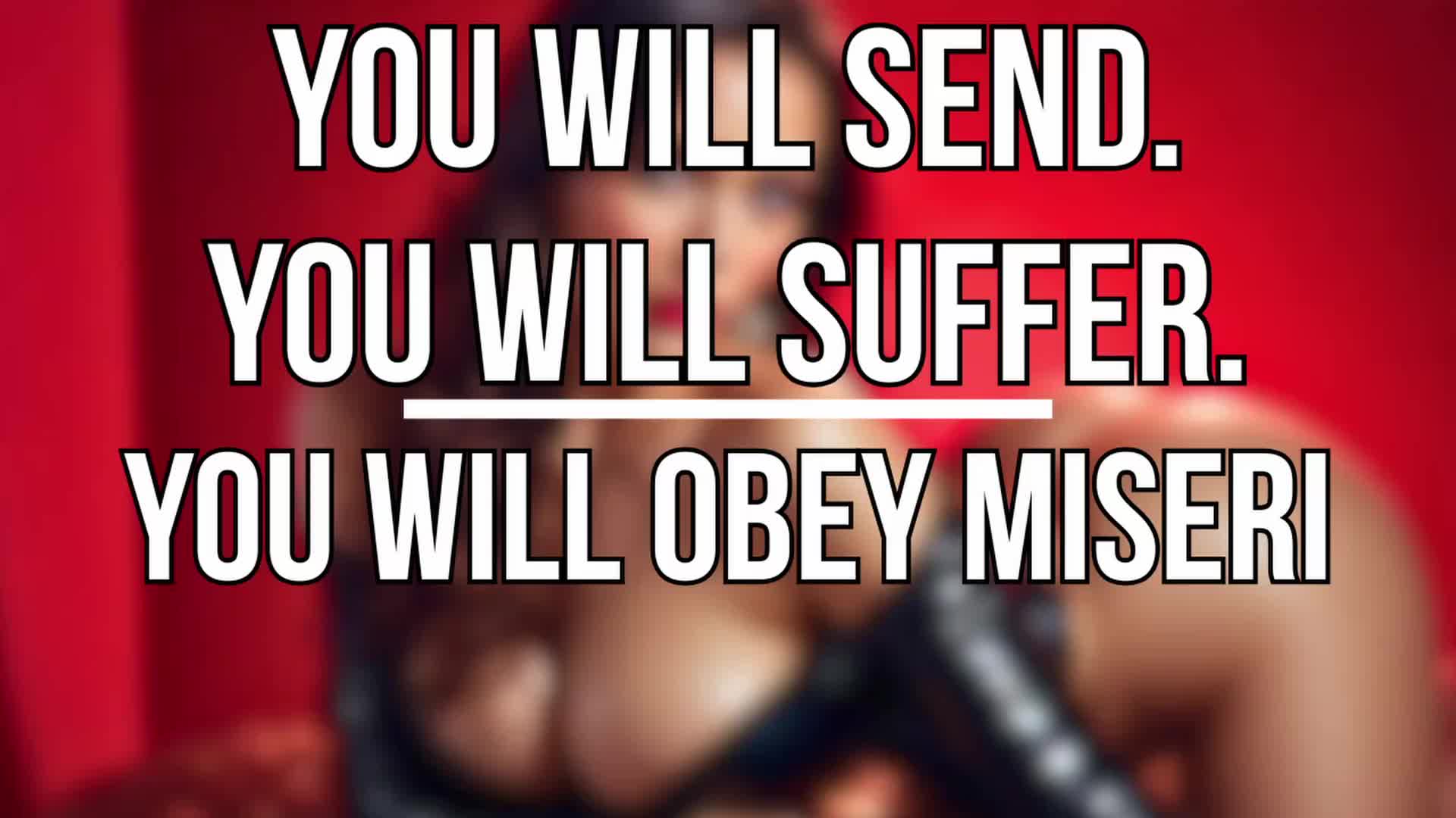 You Will Send. You Will Suffer. You Will Obey Miseri