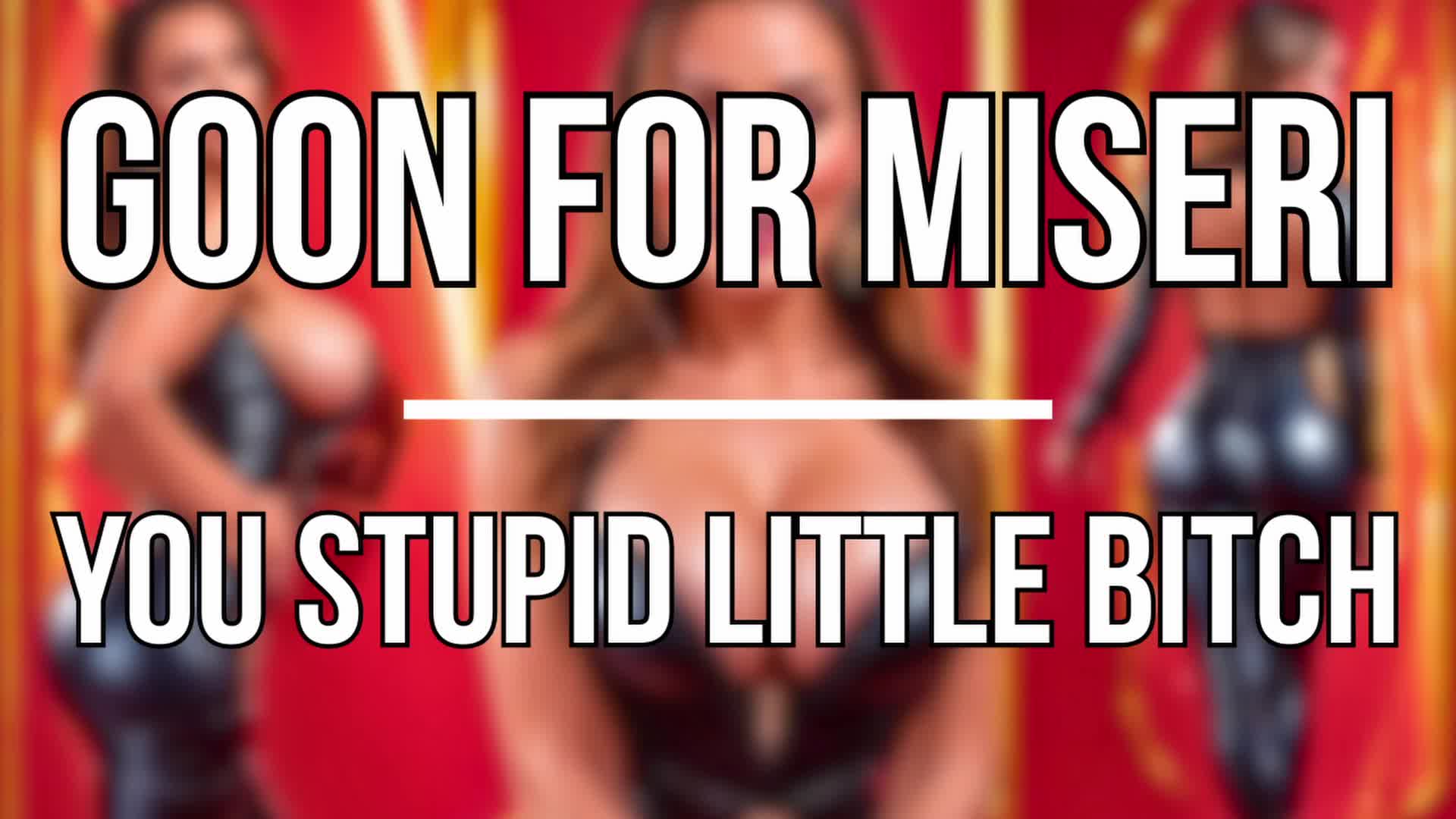 Goon For Miseri - You Stupid Little Bitch