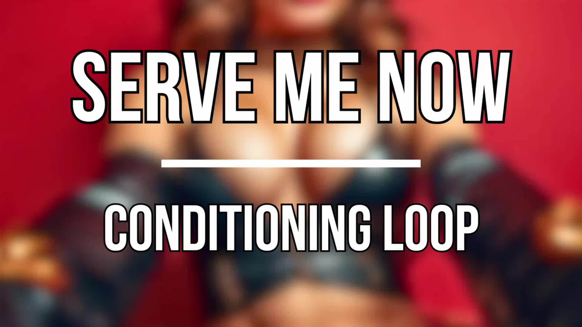 Serve Me Now - Conditioning Loop