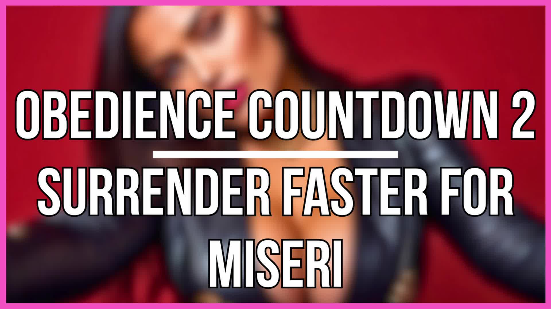 Obedience Countdown 2 - Surrender Faster For Miseri