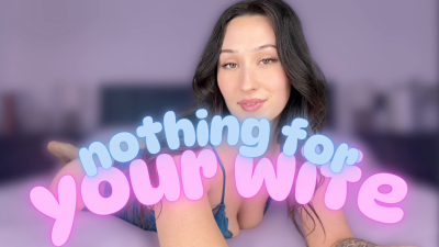 Nothing Left For Your Wife