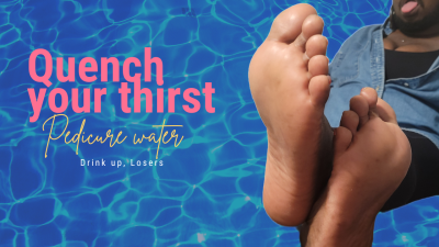 Drink My Pedicure Water