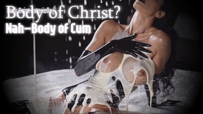 Body Of Christ? Nah- Body Of Cum
