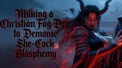 Milking A Christian Fag Dry To Demonic She-Cock Blasphemy
