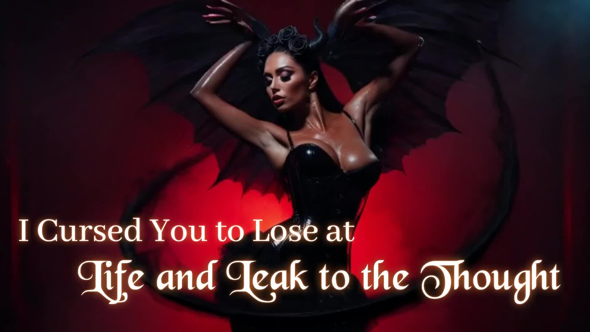 I Cursed You To Lose At Life And Leak To The Thought