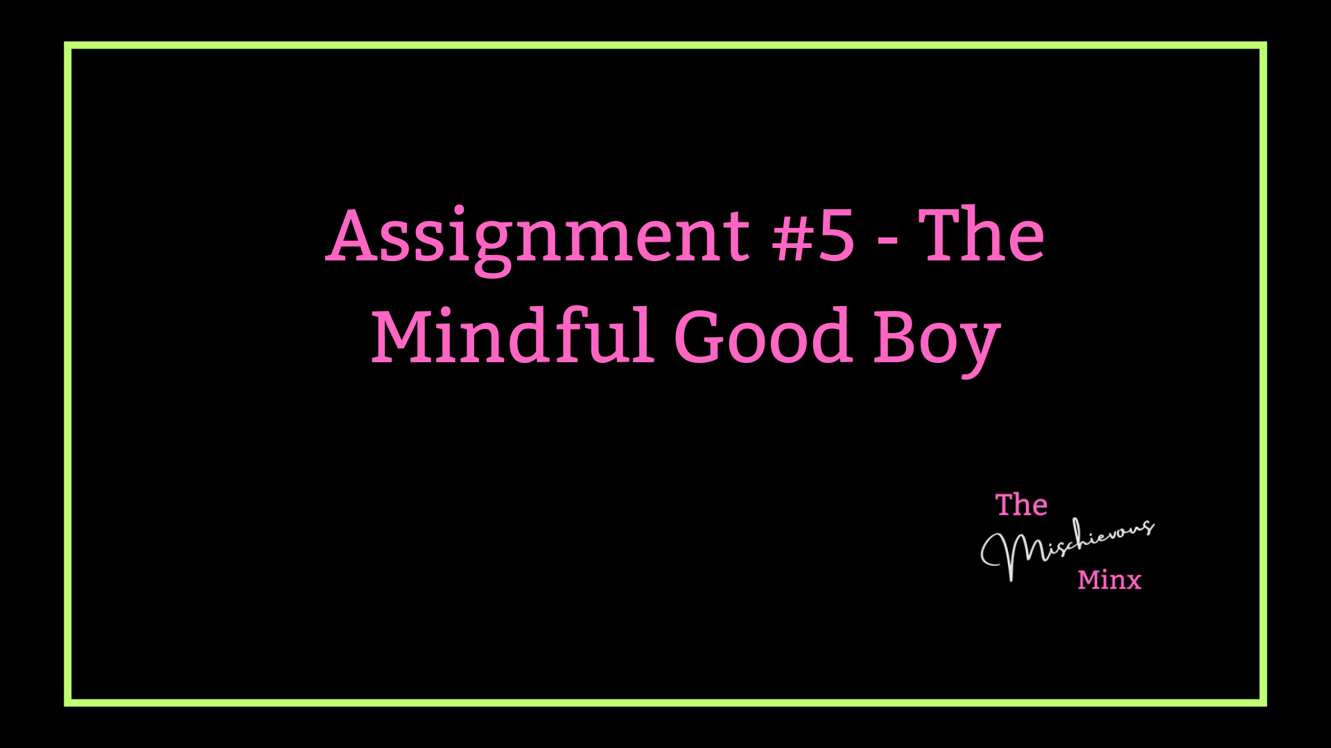 Assignment #5- The Mindful Good Boy
