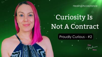 Curiosity Is Not A Contract- Pt 2 Of Proudly Curious
