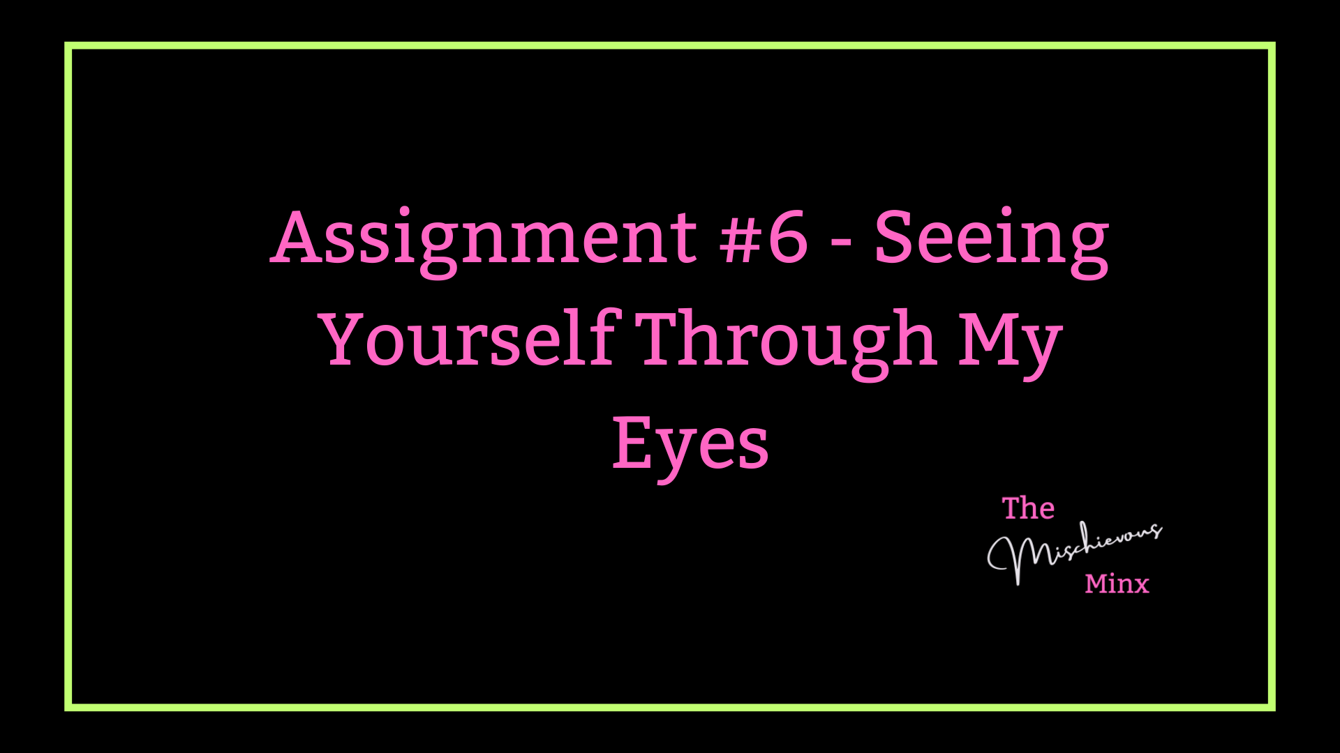 Assignment #6- Seeing Yourself Through My Eyes