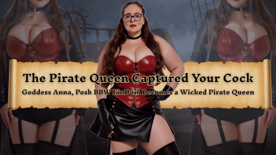 The Pirate Queen Captured Your Cock- Goddess Anna, A Posh English BBW Findom Turns Into A Wicked Pirate Queen For Halloween