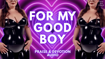For My Good Boy- Praise & Devotion Audio From Goddess Anna, A Posh English BBW Financial Dominatrix