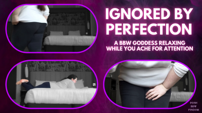Ignored By Perfection: BBW Goddess Relaxes While You Ache For Attention- An Ignore Clip For Good Boys From Goddess Anna, Your Posh English BBW Financial Dominatrix