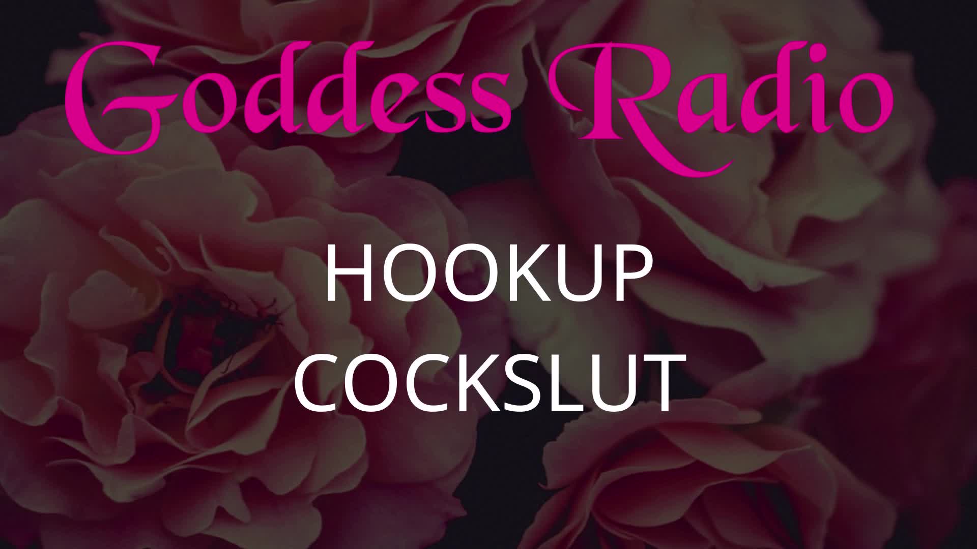 Goddess Radio Episode 13- Hookup Cockslut