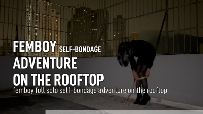 Femboy Self-Bondage Full-Body: Adventure On The Rooftop