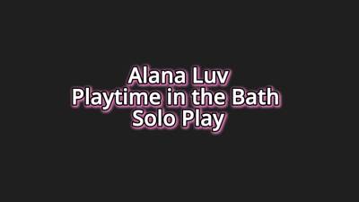 Alana Luv Playtime In The Bath