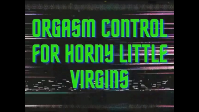 Orgasm Control For Little Virgins Mind Fuck