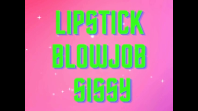 Lipstick Blowjob Sissy