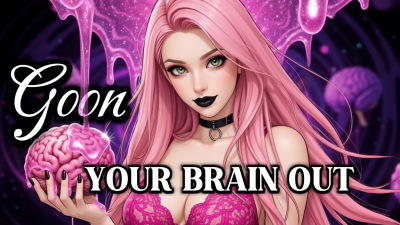 Goon Your Brain Out