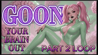 Goon Your Brain Out Part 2 Loop Edition