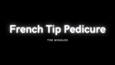 French Tip Pedicure - Toe Wiggles