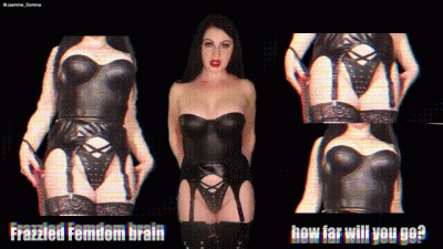 Frazzled Femdom Brain! How Far Will You Go For Me?