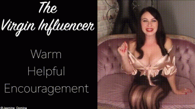 The Virgin Influencer! Warm, Helpful Encouragement!