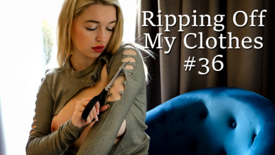 Ripping Off My Clothes #36