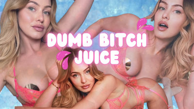 Dumb Bitch Juice