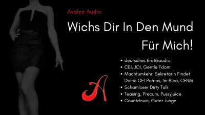 Wichs Dir In Den Mund Fur Mich!- Avalee Audio | German | CEI | JOI | Playful Fdom