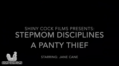 Stepmom Disciplines A Panty Thief- Jane Cane, Shiny Cock Films