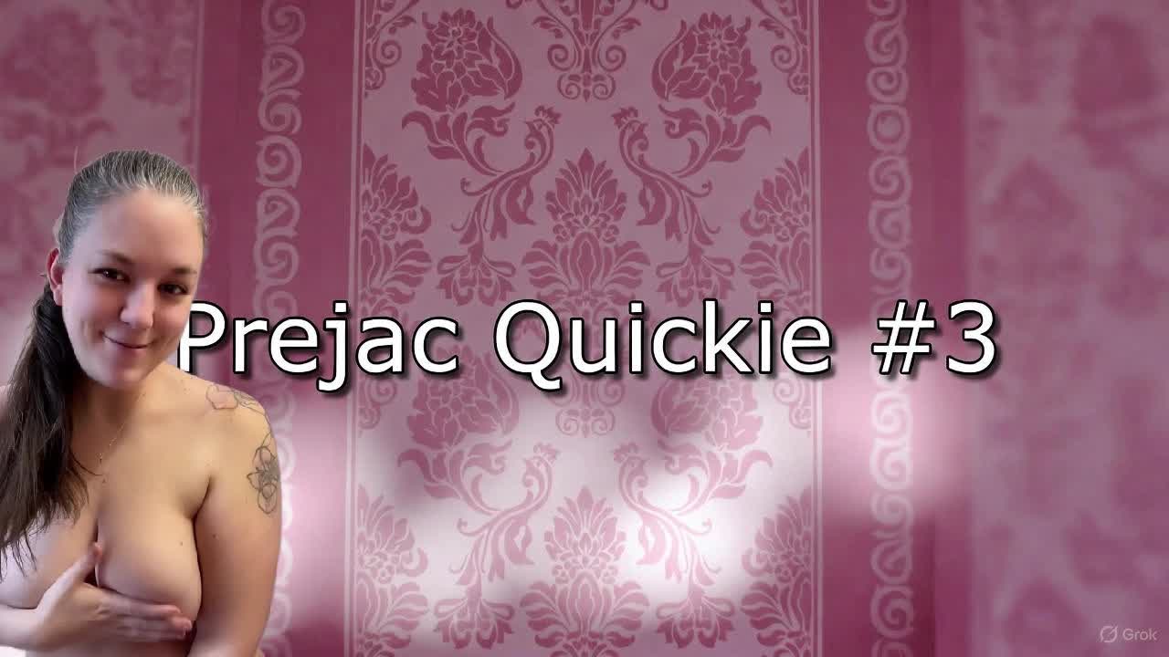Prejac Quickie #3