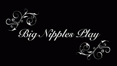 Big Nipples Play