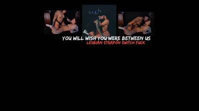 You Wish You Were Between Us! Lesbian Strapon Switch Fuck!