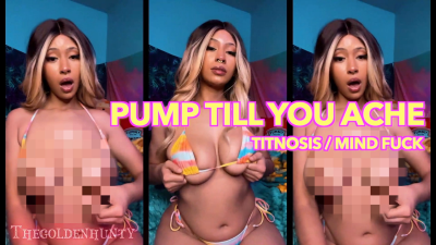 Pump Till You Ache Titnosis Mind Fuck