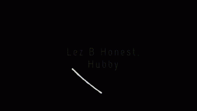 Lez B Honest, Hubby