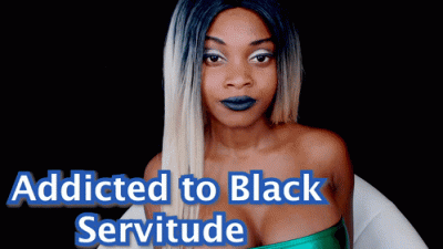 Addicted To Black Servitude
