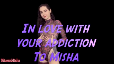 In Love With Your Addiction To Misha