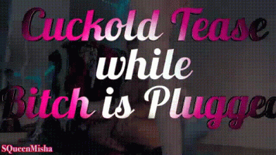 Cuckold Tease While Bitch Is Plugged