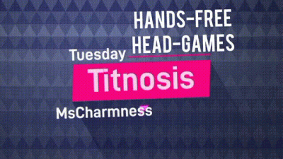 Tuesday Titnosis: Hands-Free Head-Games