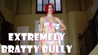 Extremely Bratty Bully
