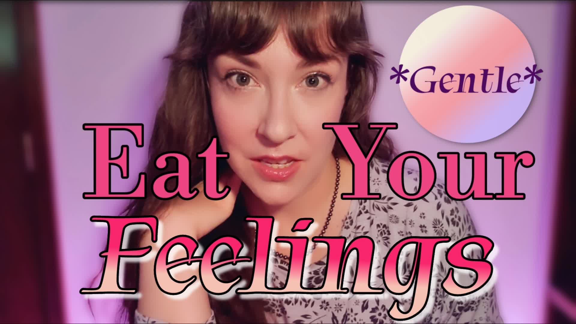 Consume Your Feelings- Gentle