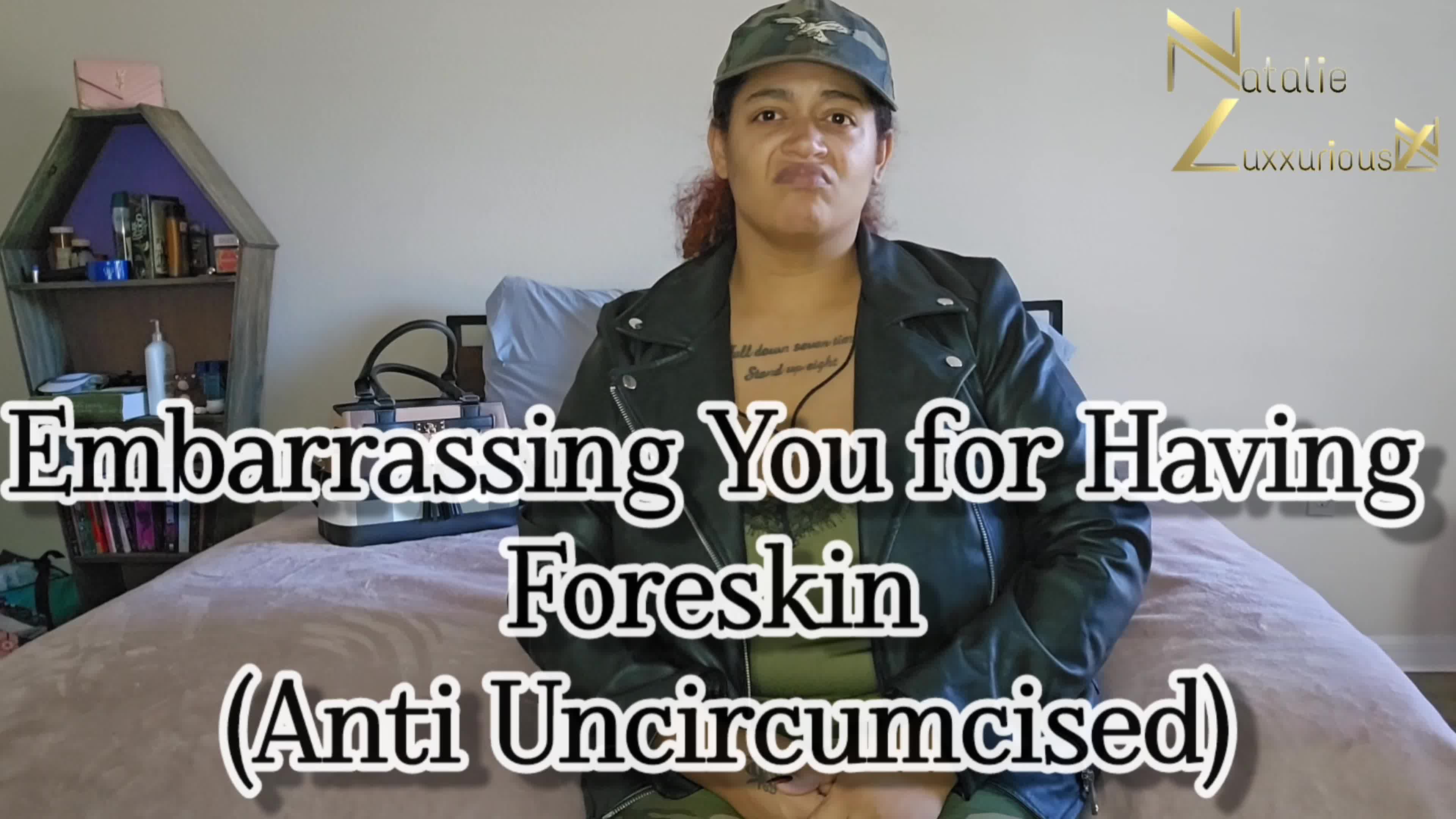 Embarrassing You For Having Foreskin (Anti Uncircumcised)