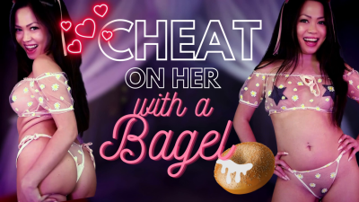 Cheat On Her With A Bagel