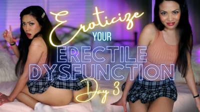 Eroticize Your Erectile Dysfunction Day 3