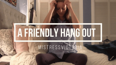 Friendly Hang Out With Mistressvictoria (Topless) (Best Friends) (Casual)