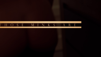 Those Minks Are Soft Part Three: Director's Cut