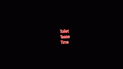 Toilet Tease Time